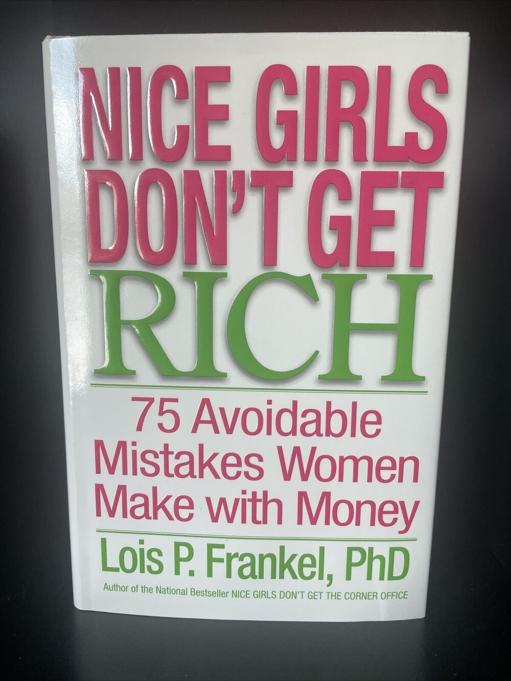 Nice Girls Don't Get Rich : 75 Avoidable Mistakes Women Make with Money by Lois